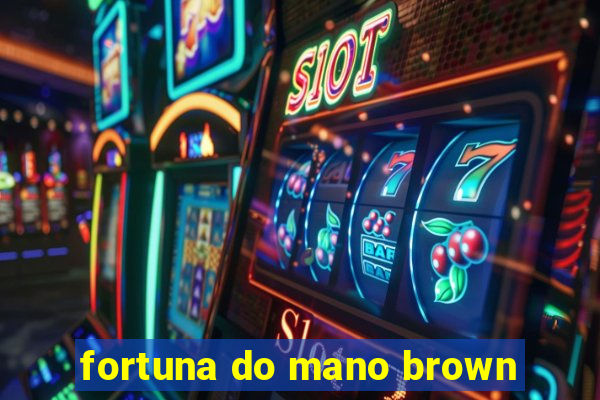 fortuna do mano brown